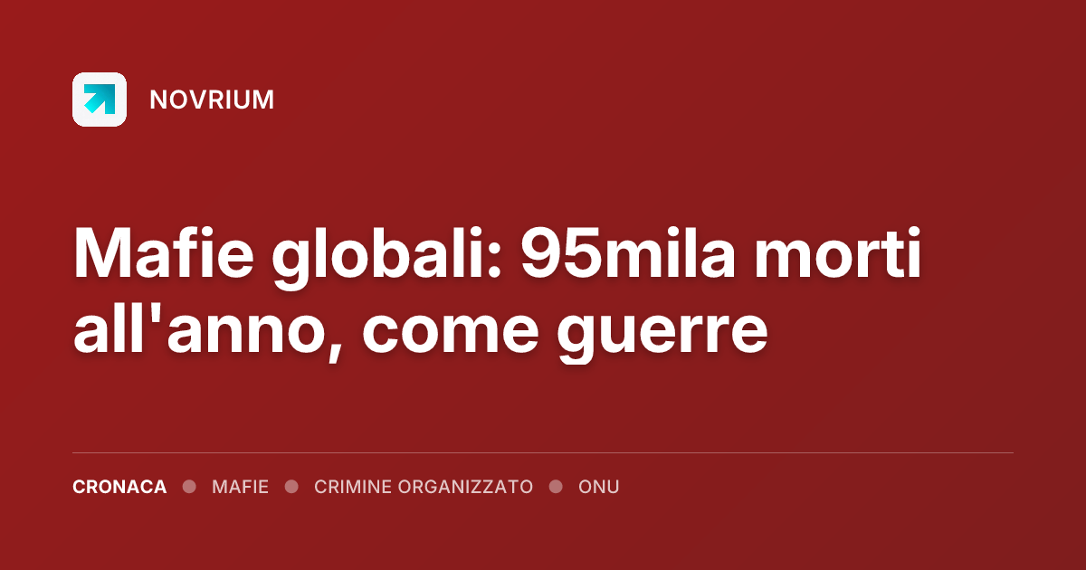Mafie globali: 95mila morti all'anno, come guerre