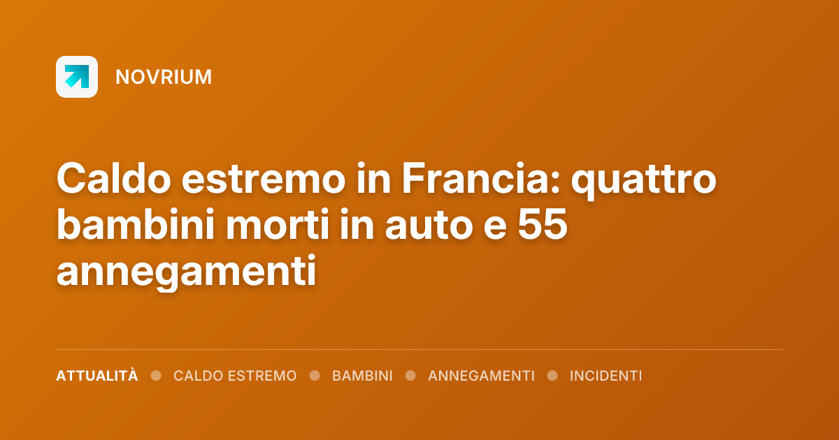 Caldo estremo in Francia: quattro bambini morti in auto e 55 annegamenti