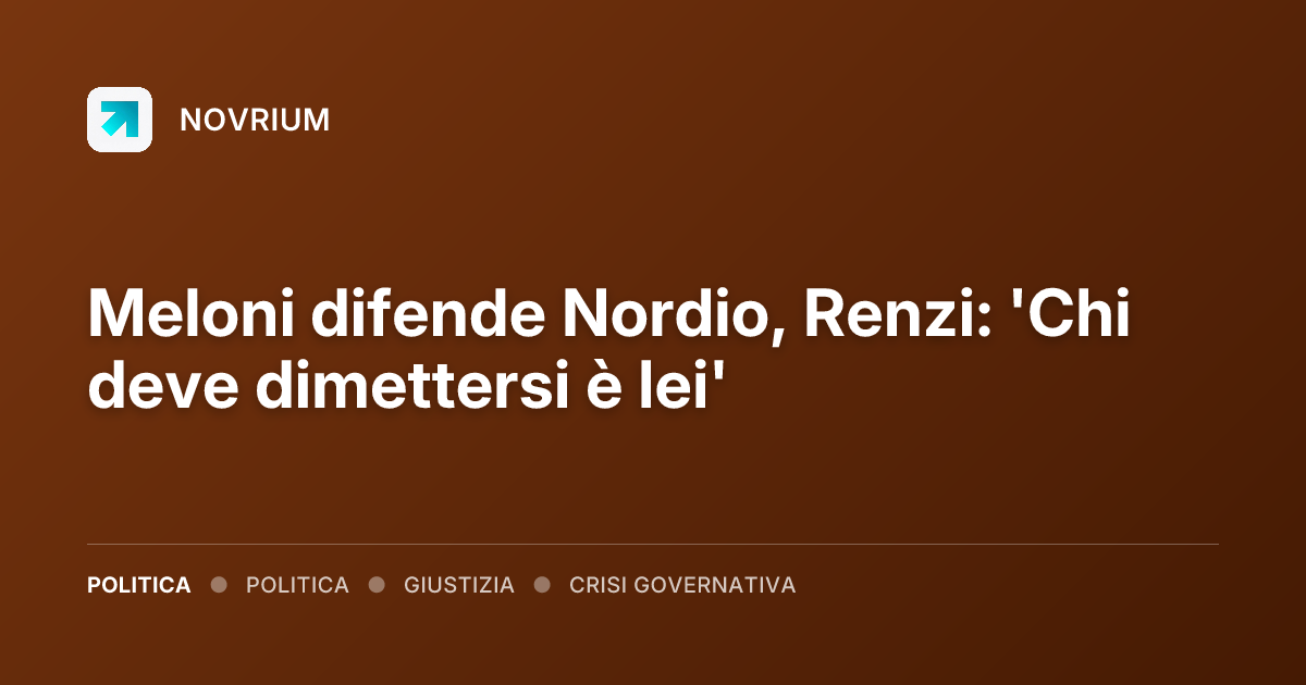 Meloni difende Nordio, Renzi: 'Chi deve dimettersi è lei'