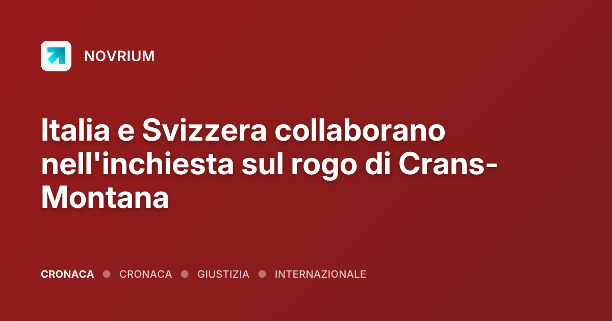 Italia e Svizzera collaborano nell'inchiesta sul rogo di Crans-Montana