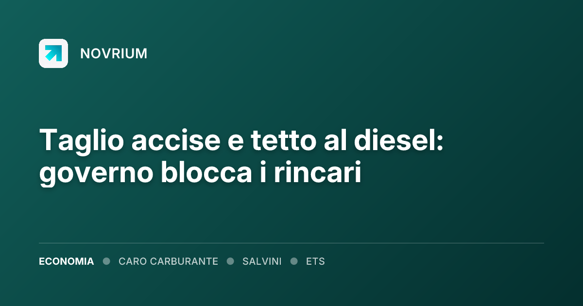 Taglio accise e tetto al diesel: governo blocca i rincari