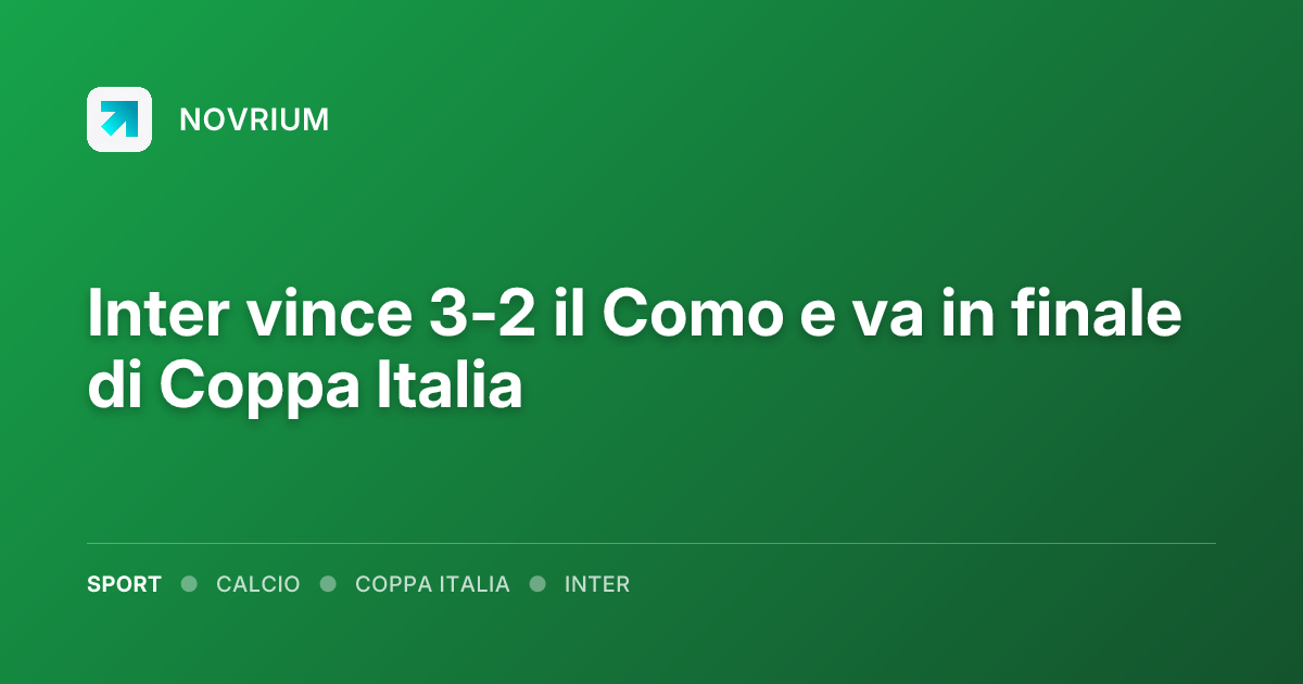 Inter vince 3-2 il Como e va in finale di Coppa Italia