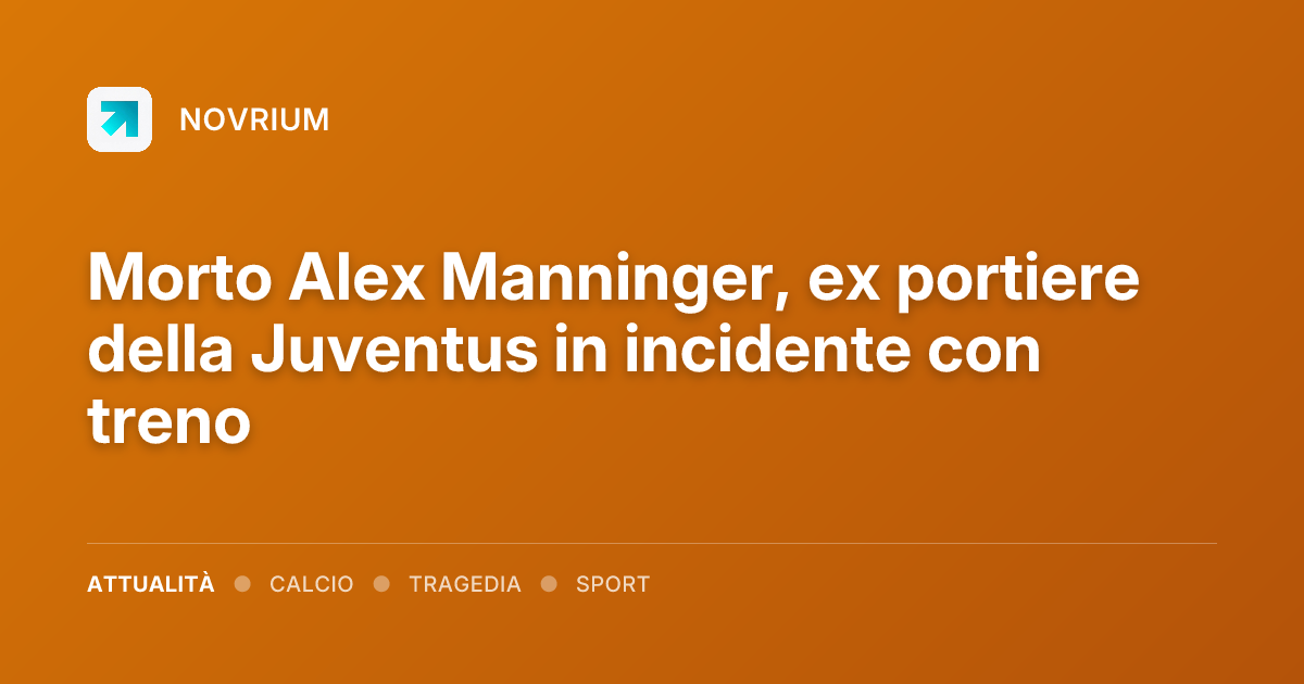 Morto Alex Manninger, ex portiere della Juventus in incidente con treno