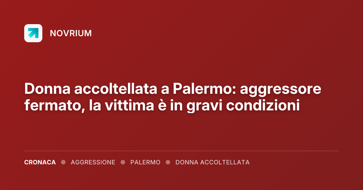Donna accoltellata a Palermo: aggressore fermato, la vittima è in gravi condizioni
