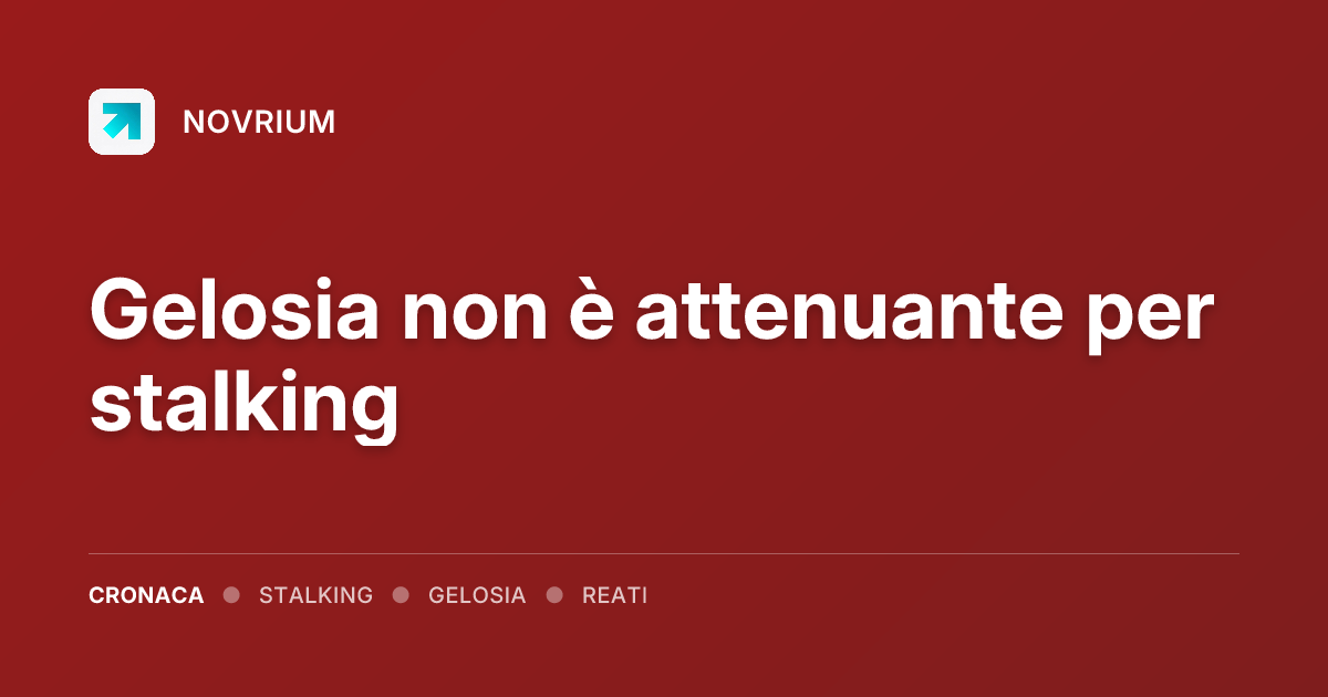 Gelosia non è attenuante per stalking