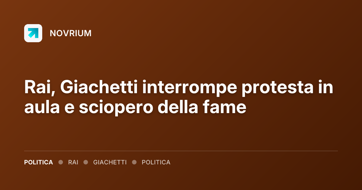Rai, Giachetti interrompe protesta in aula e sciopero della fame