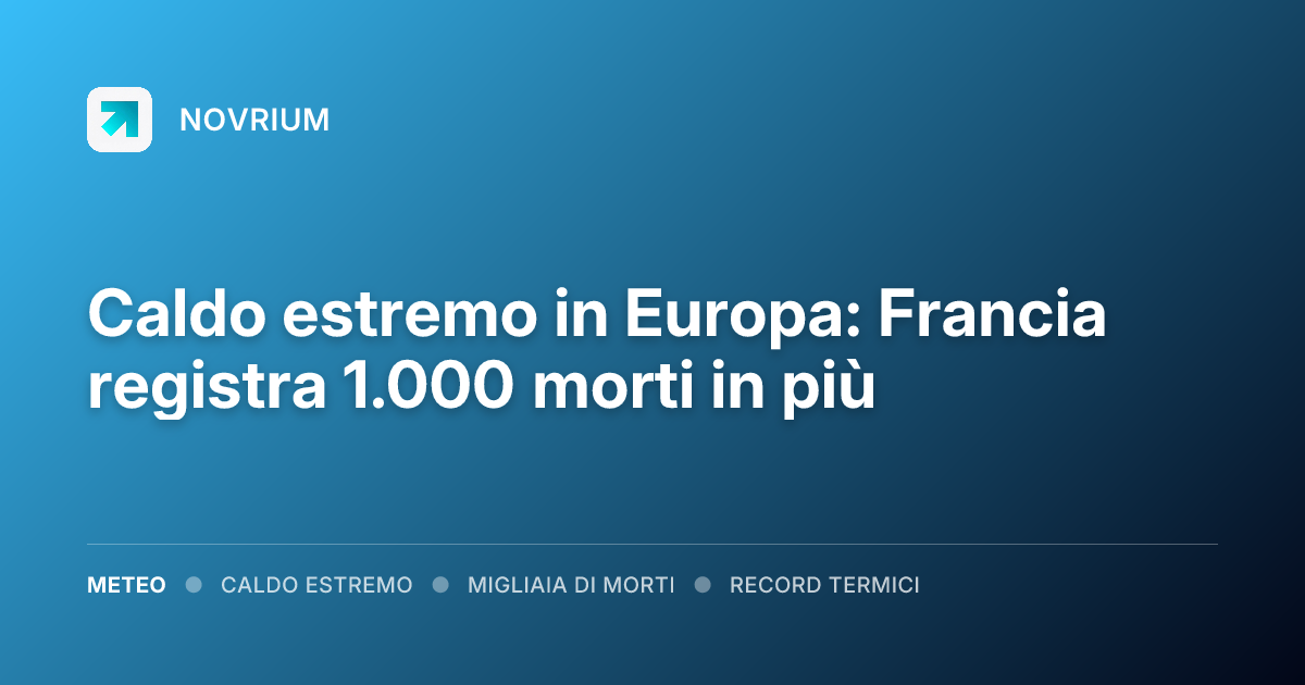 Caldo estremo in Europa: Francia registra 1.000 morti in più