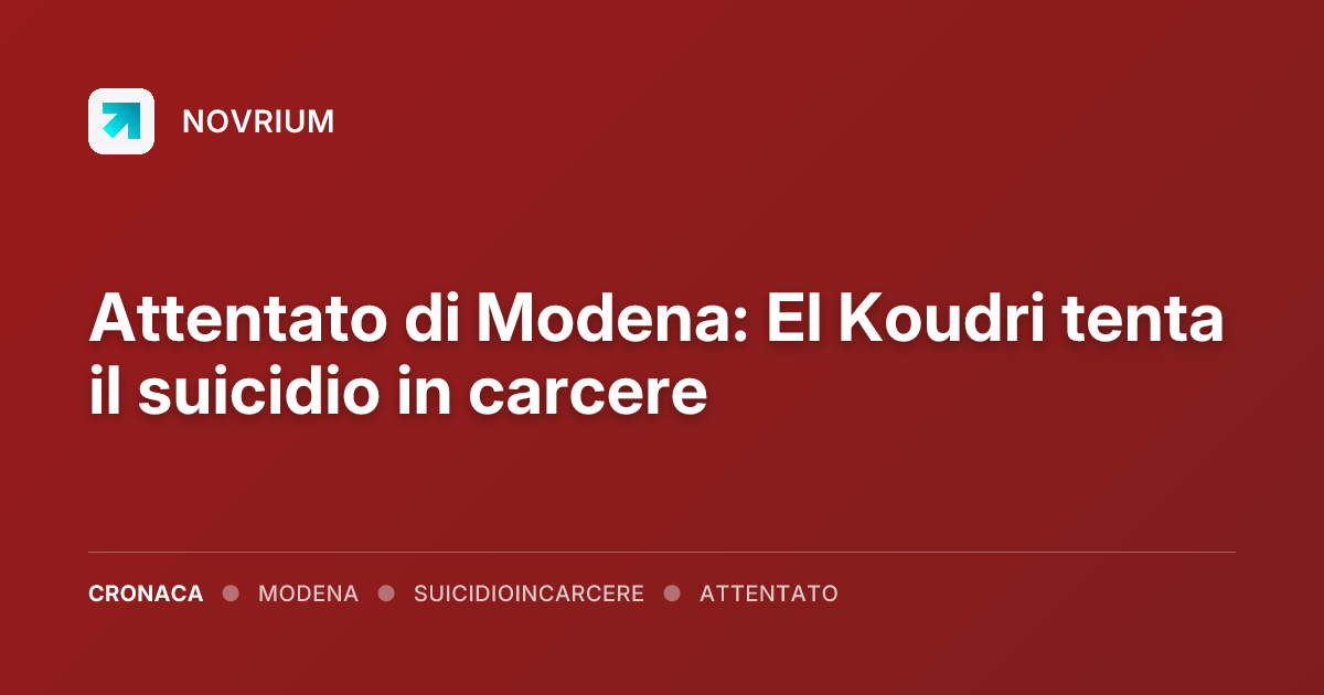 Attentato di Modena: El Koudri tenta il suicidio in carcere