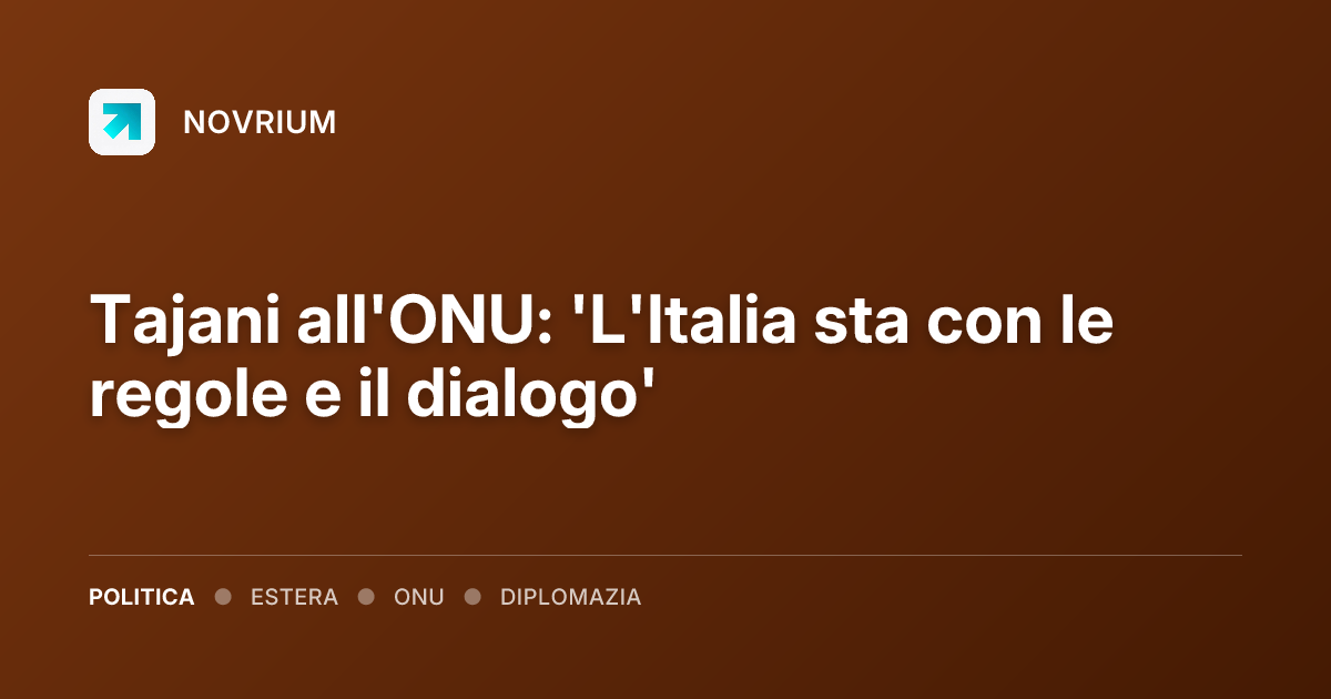 Tajani all'ONU: 'L'Italia sta con le regole e il dialogo'
