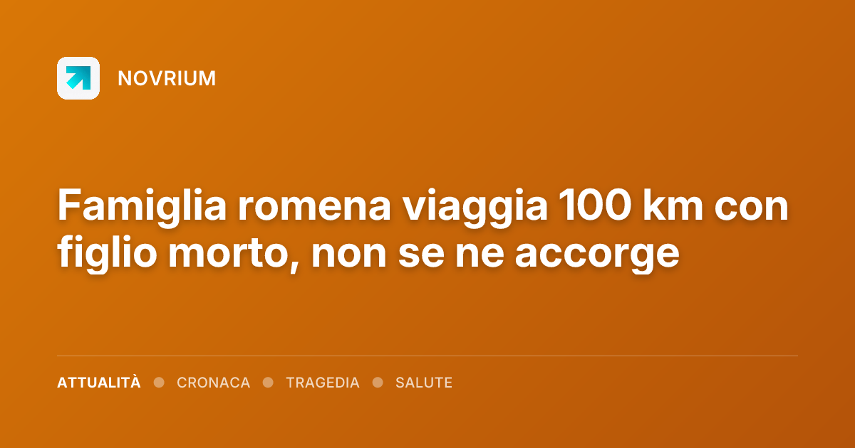 Famiglia romena viaggia 100 km con figlio morto, non se ne accorge