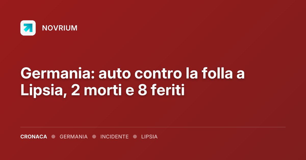 Germania: auto contro la folla a Lipsia, 2 morti e 8 feriti