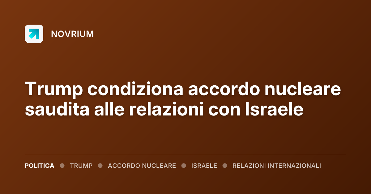 Trump condiziona accordo nucleare saudita alle relazioni con Israele