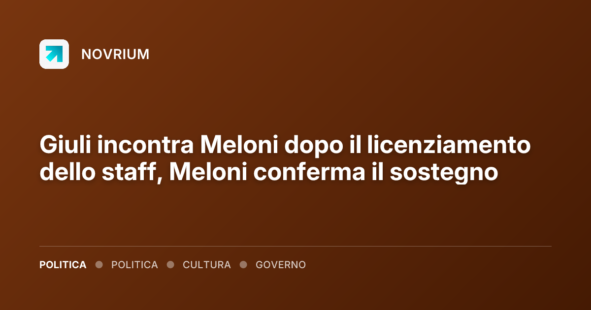 Giuli incontra Meloni dopo il licenziamento dello staff, Meloni conferma il sostegno