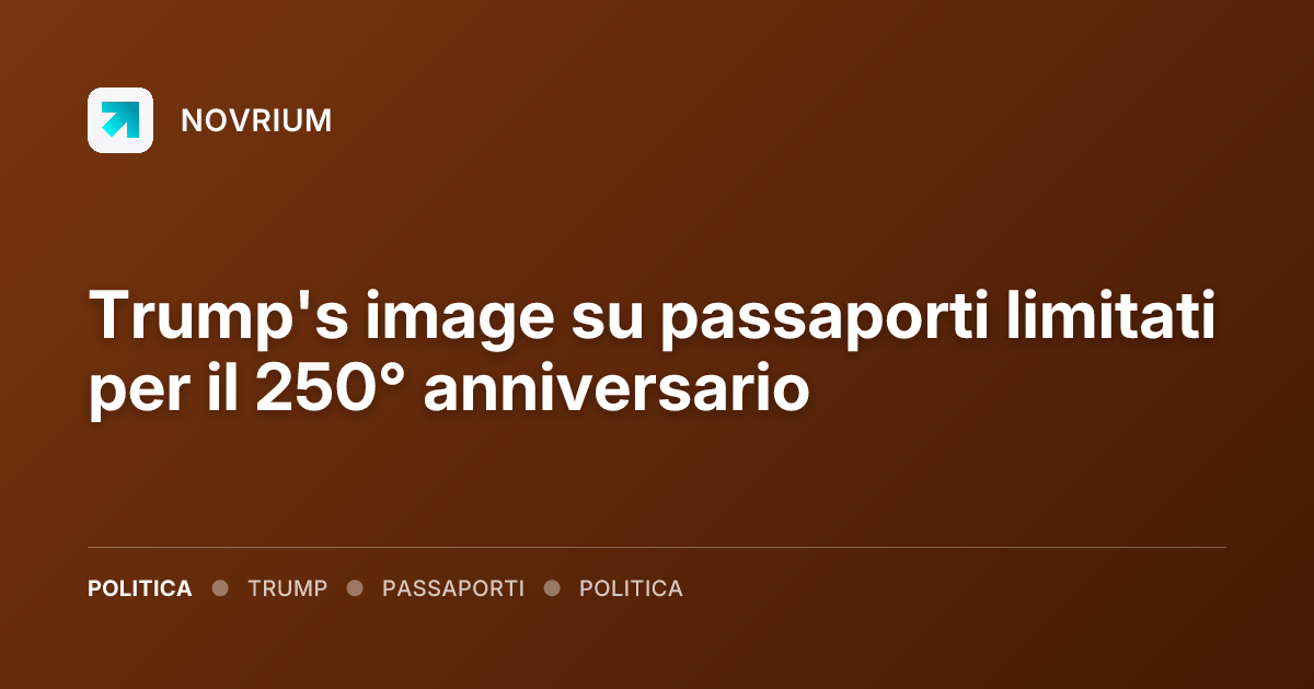 Trump's image su passaporti limitati per il 250° anniversario
