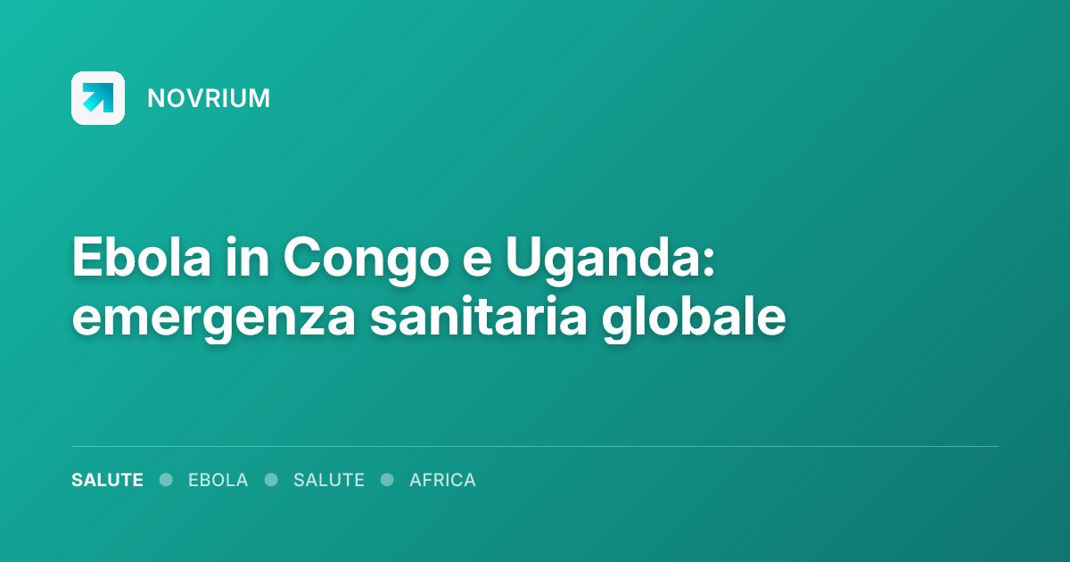 Ebola in Congo e Uganda: emergenza sanitaria globale