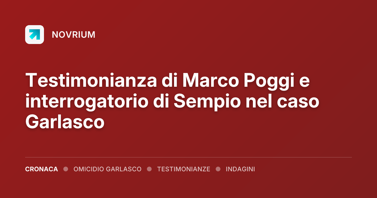 Testimonianza di Marco Poggi e interrogatorio di Sempio nel caso Garlasco