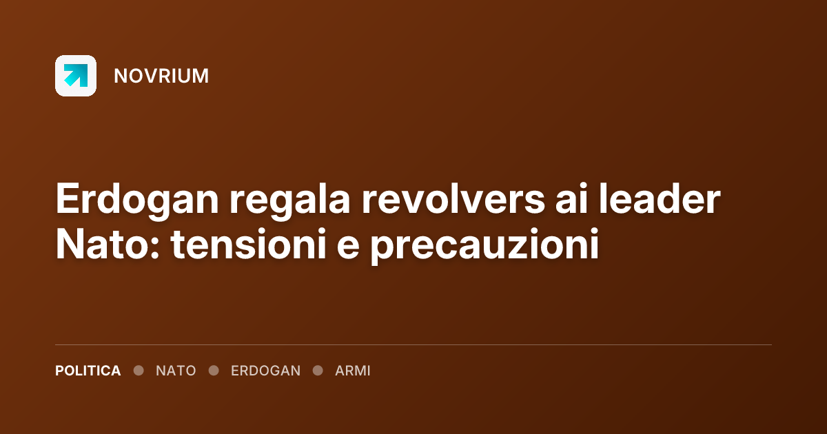 Erdogan regala revolvers ai leader Nato: tensioni e precauzioni