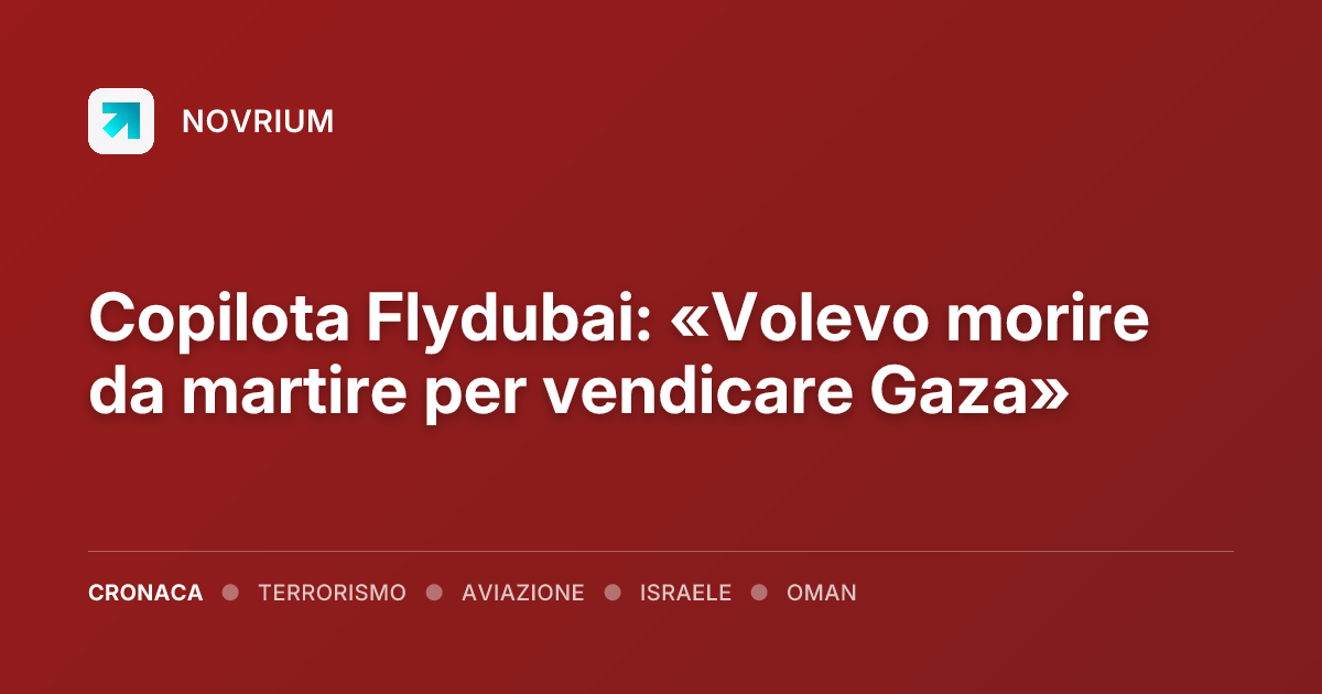 Copilota Flydubai: «Volevo morire da martire per vendicare Gaza»