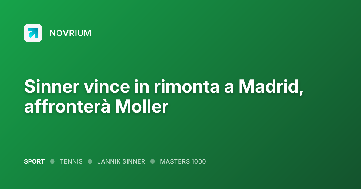 Sinner vince in rimonta a Madrid, affronterà Moller