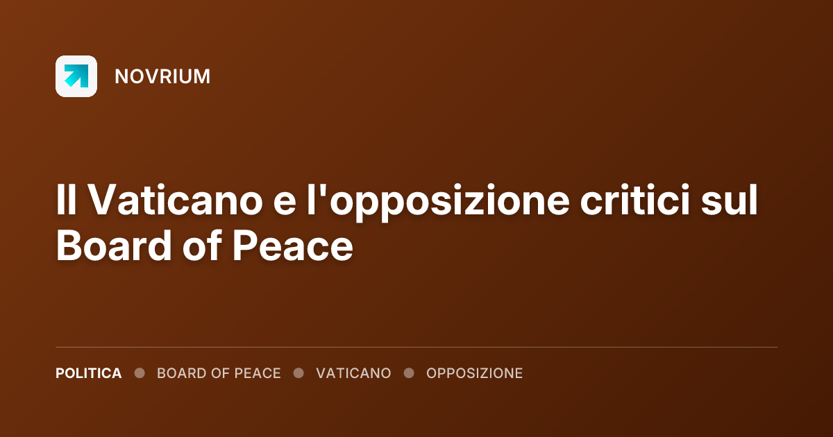 Il Vaticano e l'opposizione critici sul Board of Peace