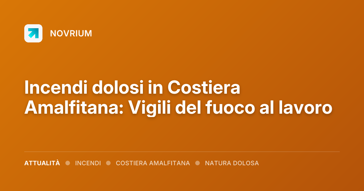 Incendi dolosi in Costiera Amalfitana: Vigili del fuoco al lavoro