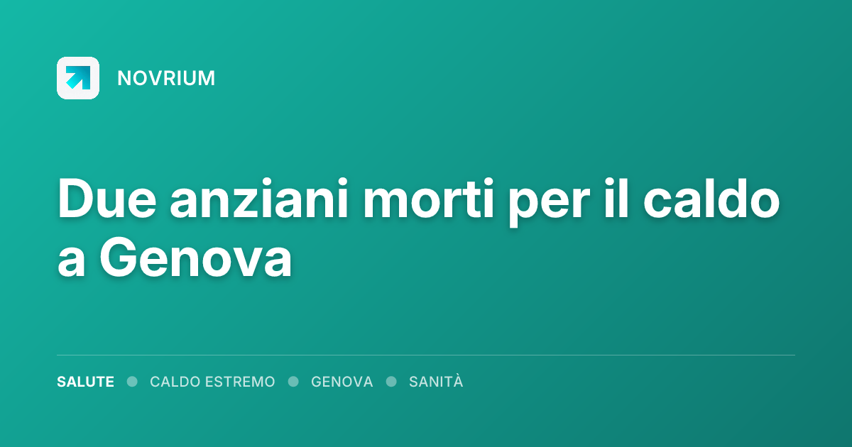 Due anziani morti per il caldo a Genova