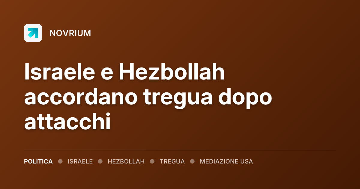Israele e Hezbollah accordano tregua dopo attacchi