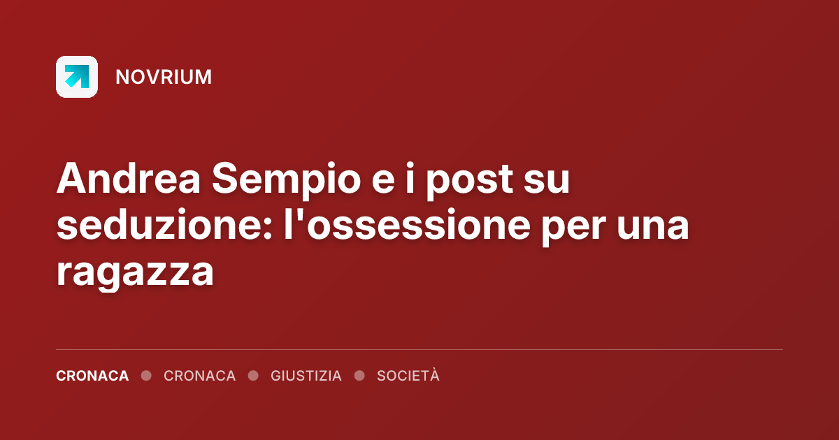 Andrea Sempio e i post su seduzione: l'ossessione per una ragazza