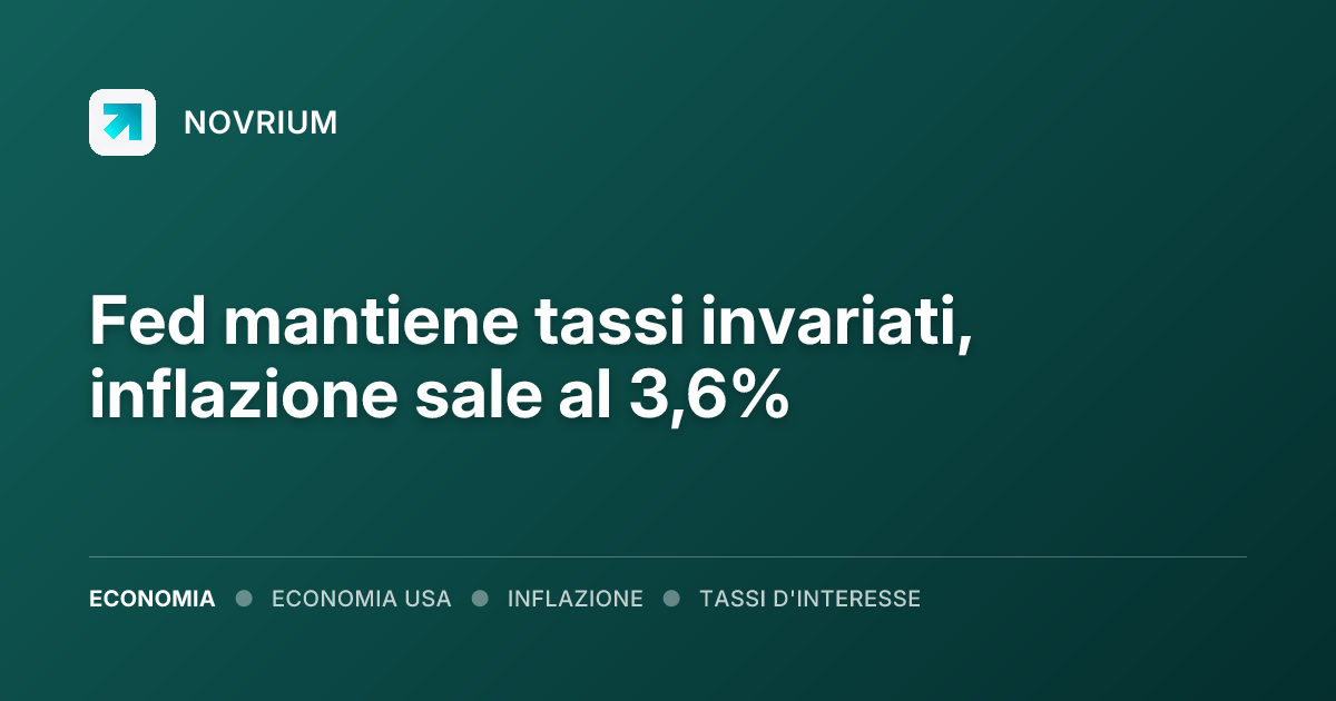 Fed mantiene tassi invariati, inflazione sale al 3,6%
