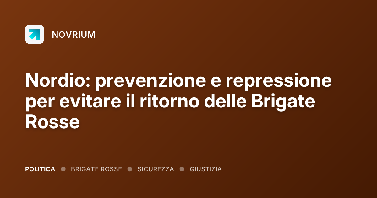 Nordio: prevenzione e repressione per evitare il ritorno delle Brigate Rosse