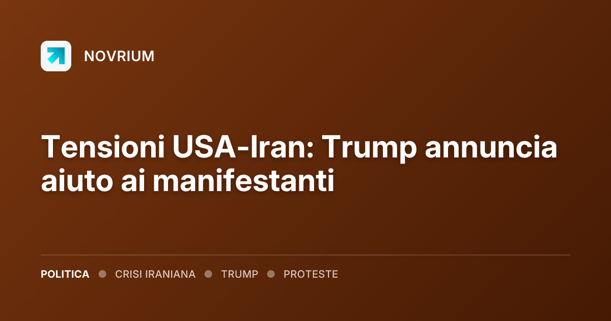 Tensioni USA-Iran: Trump annuncia aiuto ai manifestanti