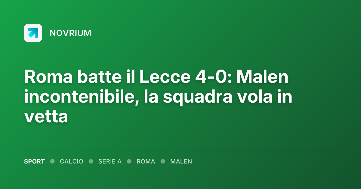 Roma batte il Lecce 4-0: Malen incontenibile, la squadra vola in vetta