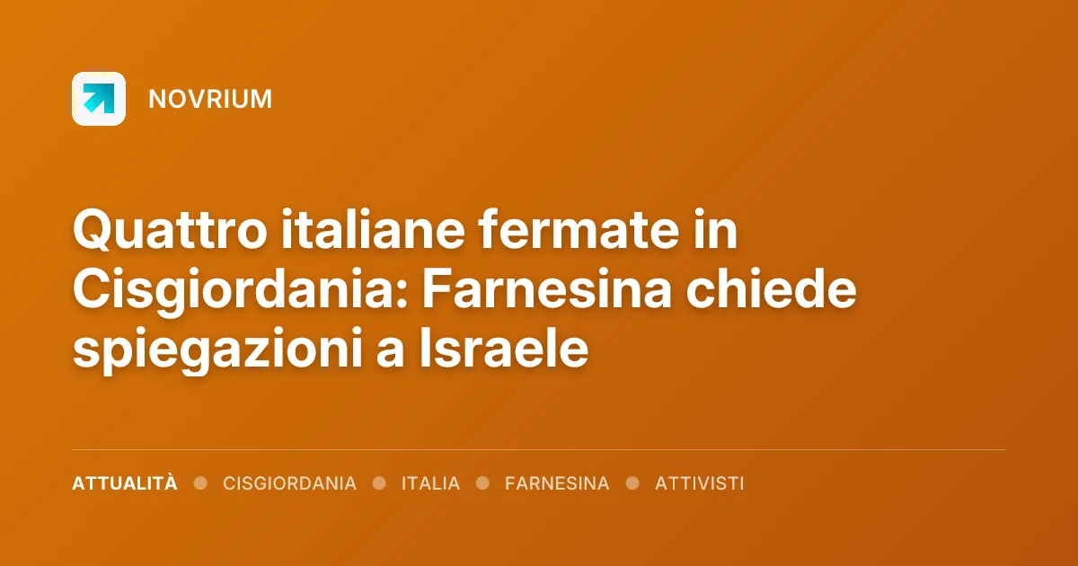 Quattro italiane fermate in Cisgiordania: Farnesina chiede spiegazioni a Israele