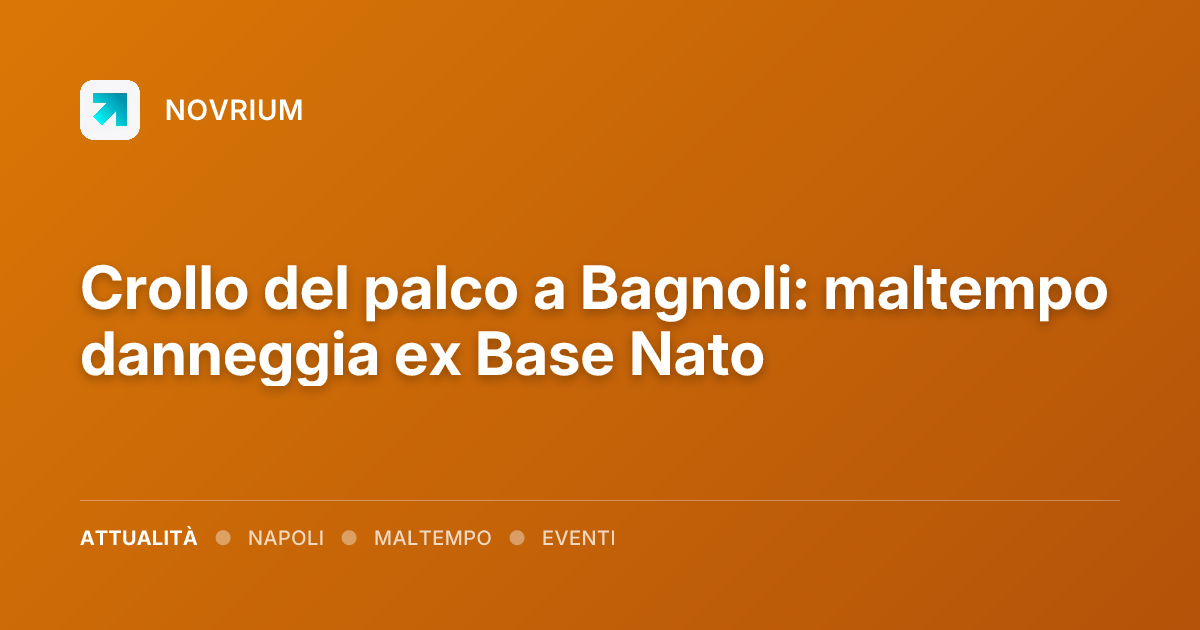 Crollo del palco a Bagnoli: maltempo danneggia ex Base Nato