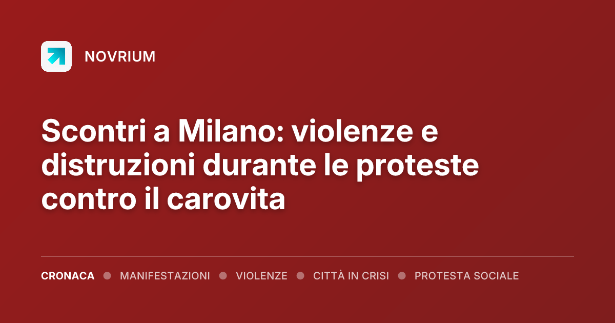 Scontri a Milano: violenze e distruzioni durante le proteste contro il carovita