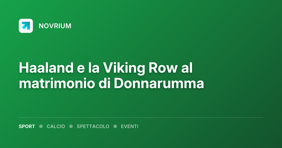Haaland e la Viking Row al matrimonio di Donnarumma