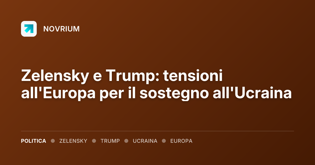 Zelensky e Trump: tensioni all'Europa per il sostegno all'Ucraina