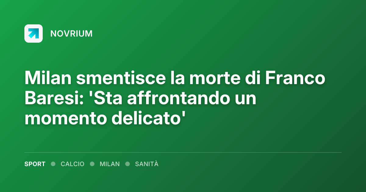 Milan smentisce la morte di Franco Baresi: 'Sta affrontando un momento delicato'
