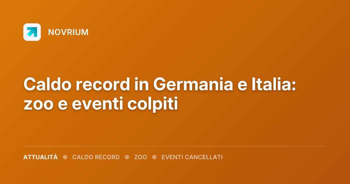 Caldo record in Germania e Italia: zoo e eventi colpiti