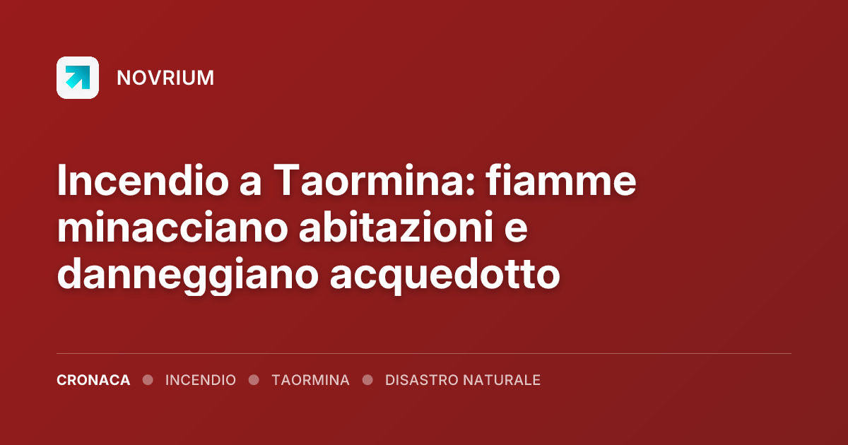 Incendio a Taormina: fiamme minacciano abitazioni e danneggiano acquedotto