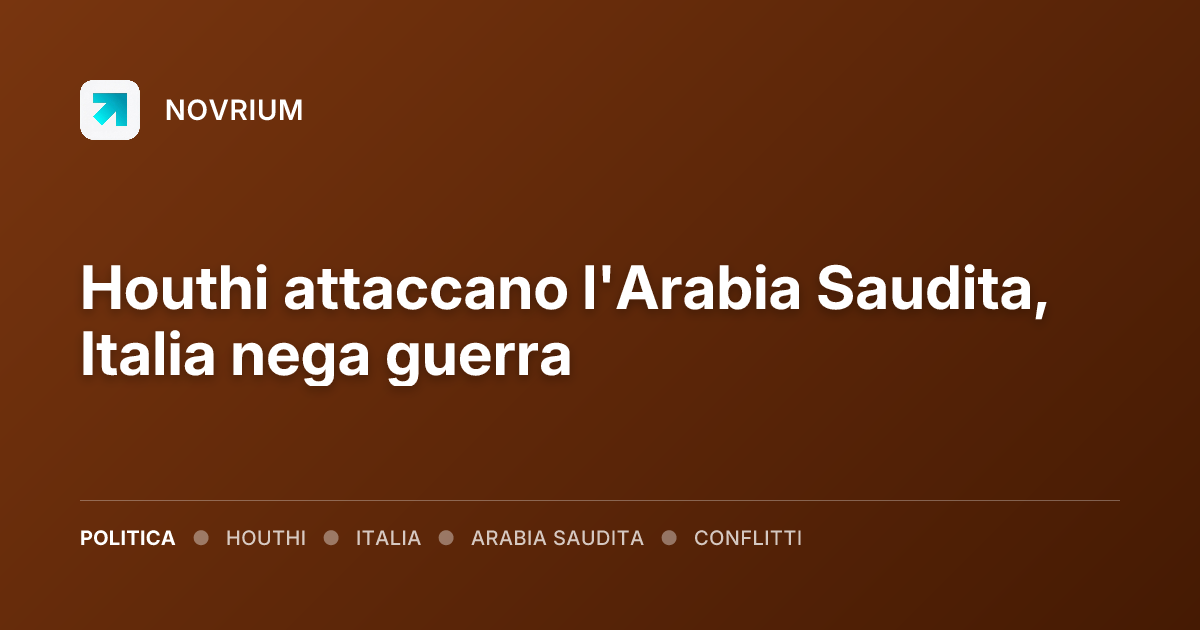 Houthi attaccano l'Arabia Saudita, Italia nega guerra