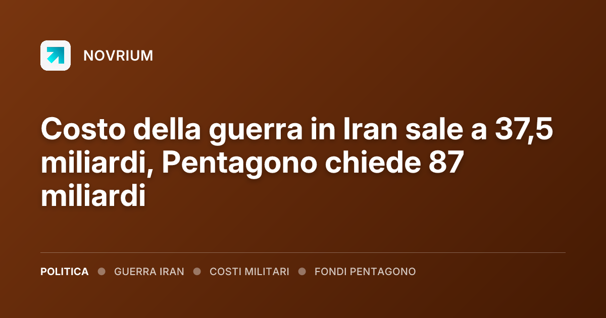 Costo della guerra in Iran sale a 37,5 miliardi, Pentagono chiede 87 miliardi