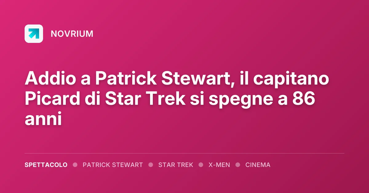 Addio a Patrick Stewart, il capitano Picard di Star Trek si spegne a 86 anni