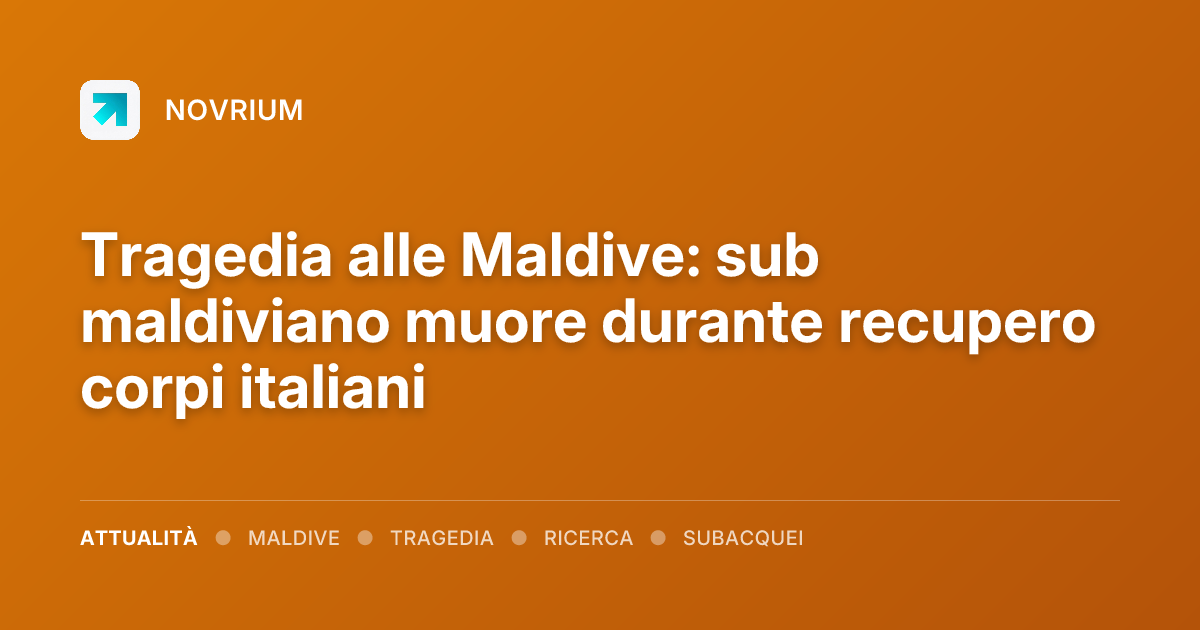 Tragedia alle Maldive: sub maldiviano muore durante recupero corpi italiani
