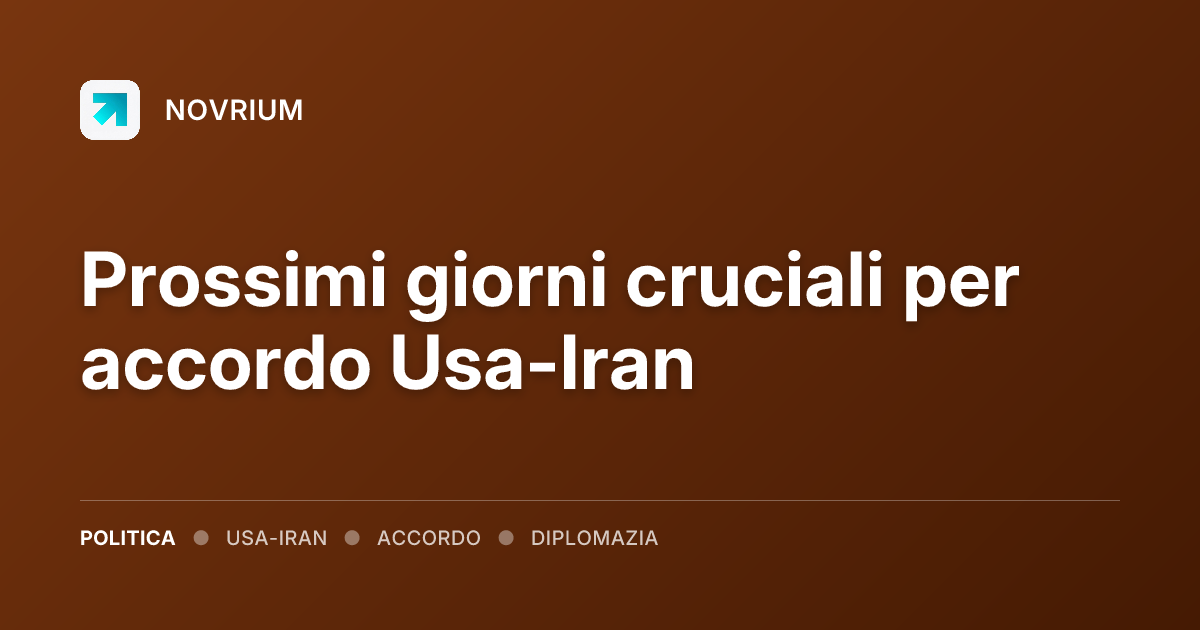 Prossimi giorni cruciali per accordo Usa-Iran