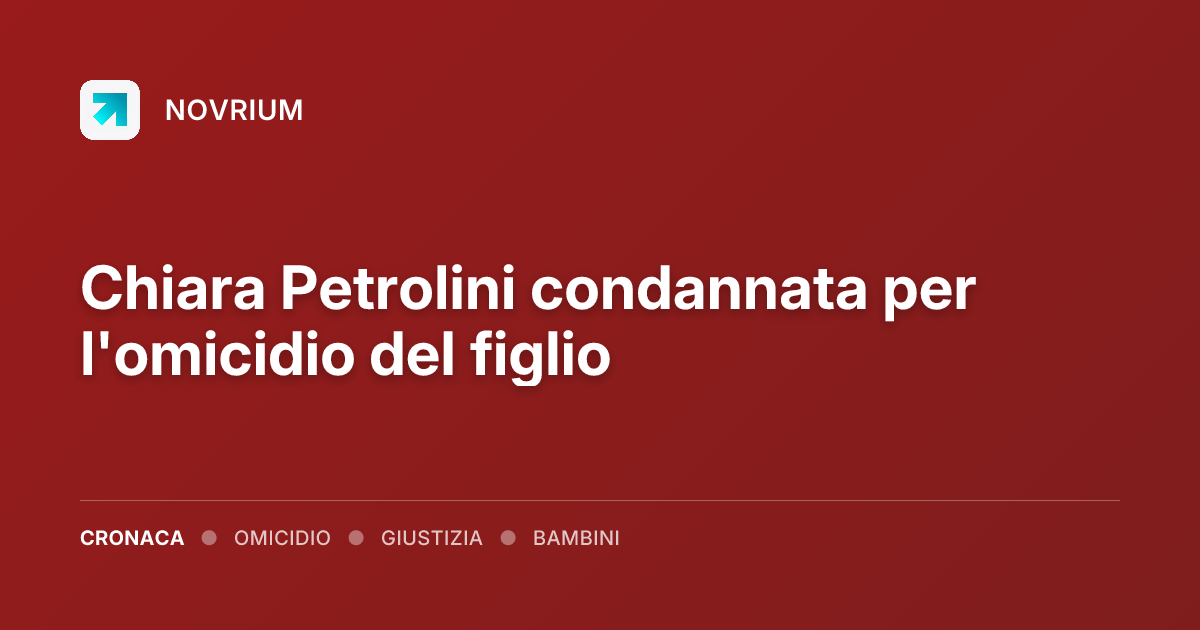 Chiara Petrolini condannata per l'omicidio del figlio
