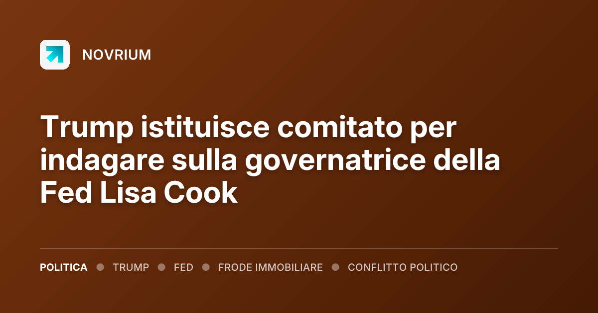 Trump istituisce comitato per indagare sulla governatrice della Fed Lisa Cook