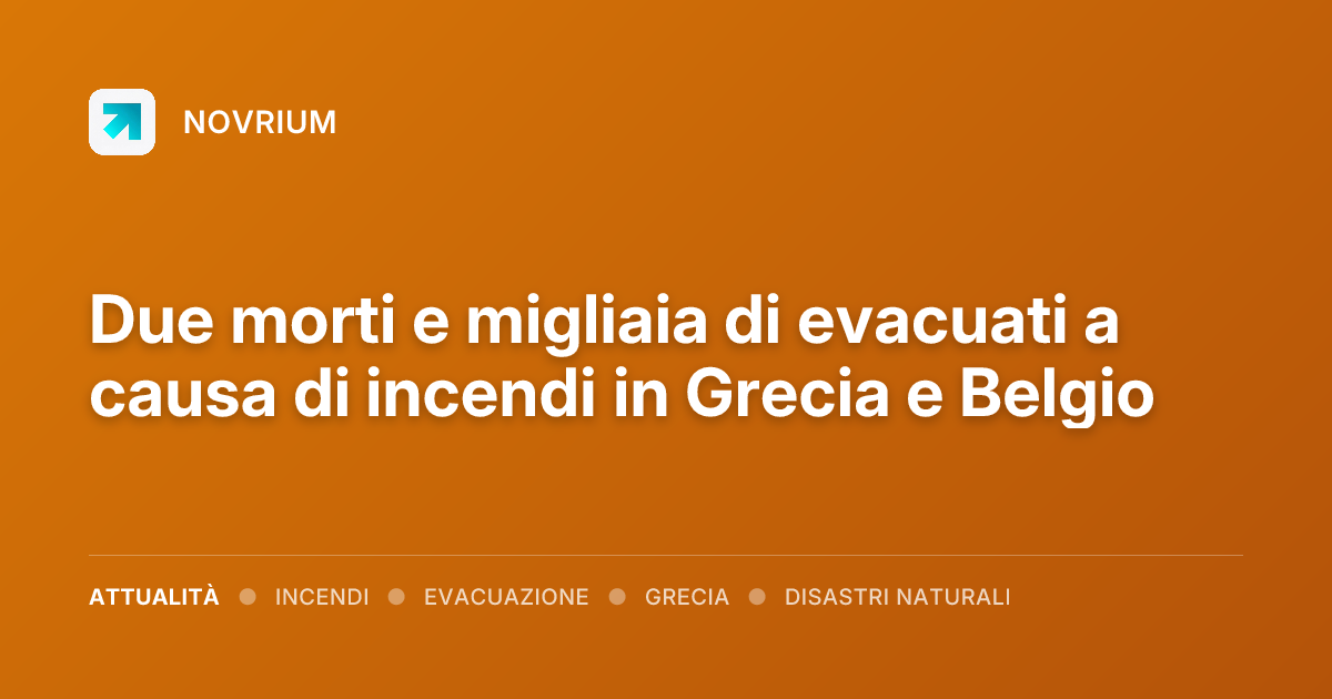 Due morti e migliaia di evacuati a causa di incendi in Grecia e Belgio
