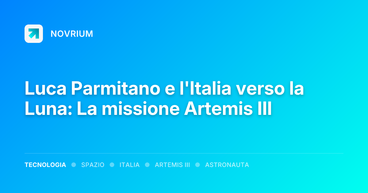 Luca Parmitano e l'Italia verso la Luna: La missione Artemis III