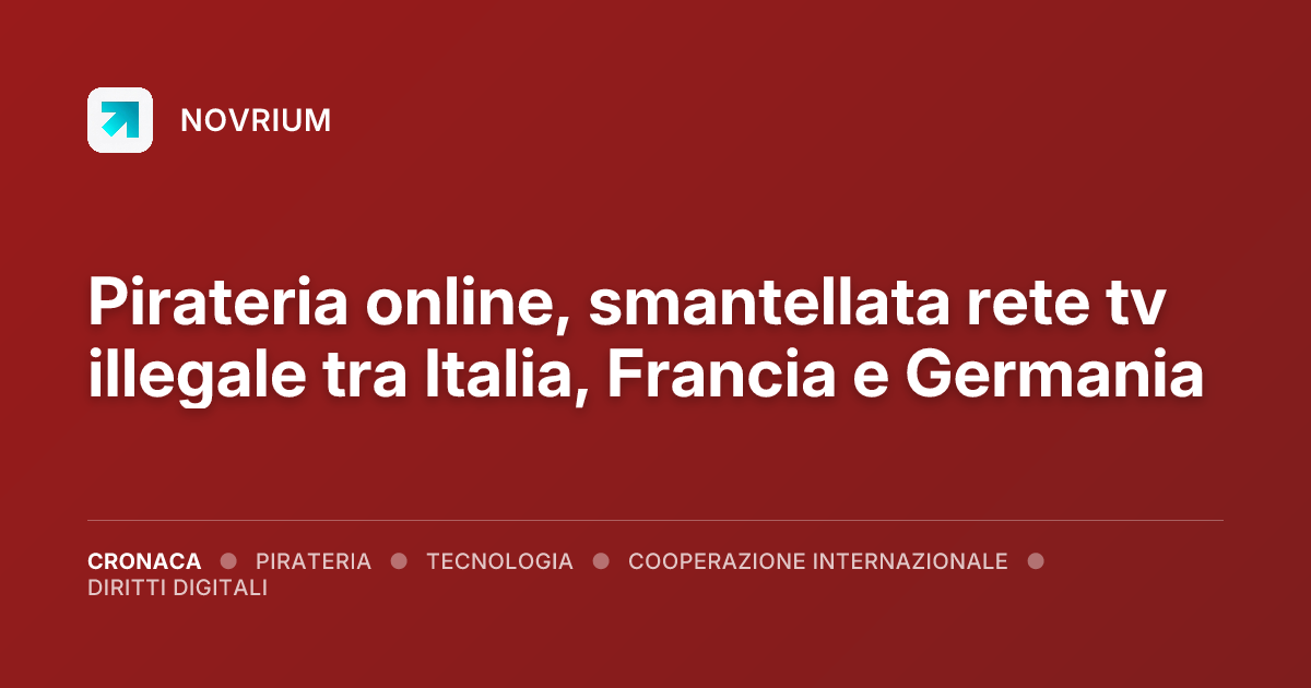 Pirateria online, smantellata rete tv illegale tra Italia, Francia e Germania